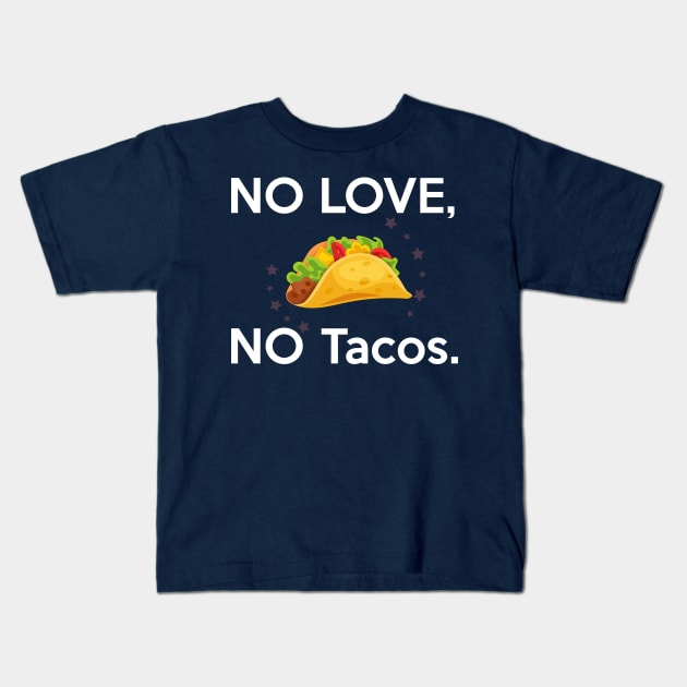 No Love, No Tacos Kids T-Shirt by GlossyArtTees